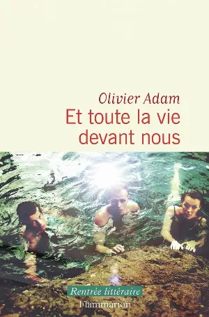 Olivier Adam – Et toute la vie devant nous